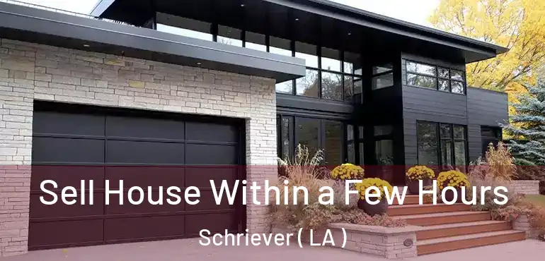  Sell House Within a Few Hours Schriever ( LA )