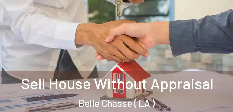  Sell House Without Appraisal Belle Chasse ( LA )