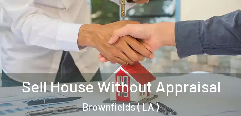  Sell House Without Appraisal Brownfields ( LA )