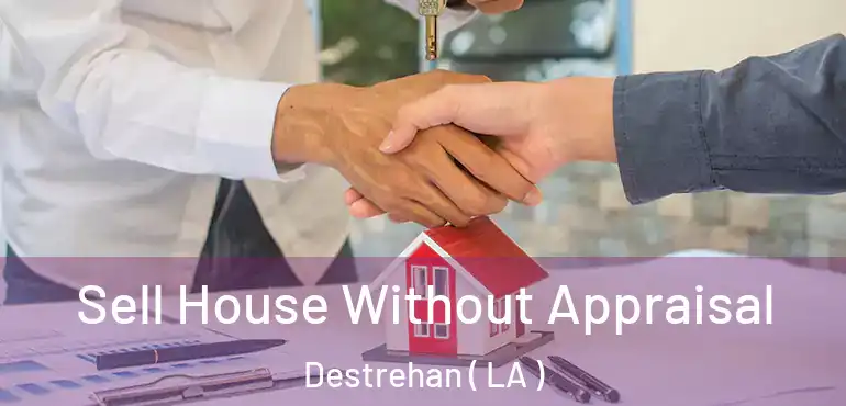  Sell House Without Appraisal Destrehan ( LA )