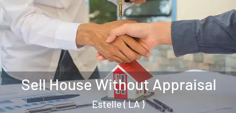  Sell House Without Appraisal Estelle ( LA )