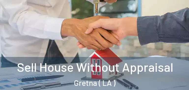  Sell House Without Appraisal Gretna ( LA )