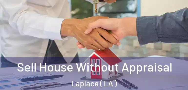  Sell House Without Appraisal Laplace ( LA )