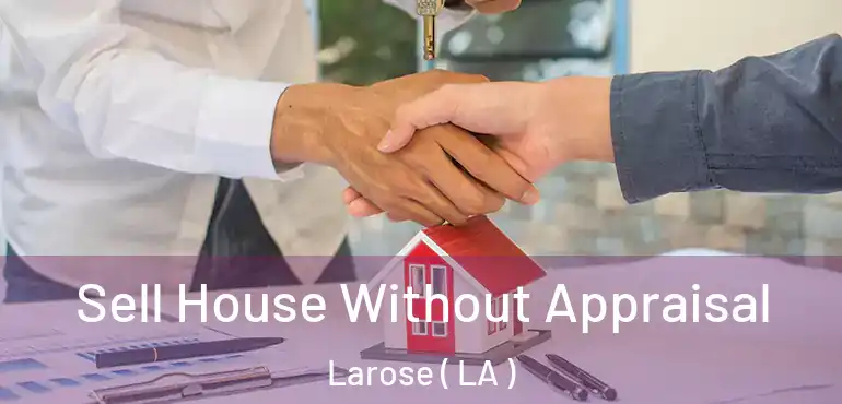  Sell House Without Appraisal Larose ( LA )