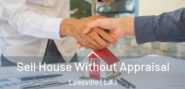 Sell House Without Appraisal Leesville ( LA )