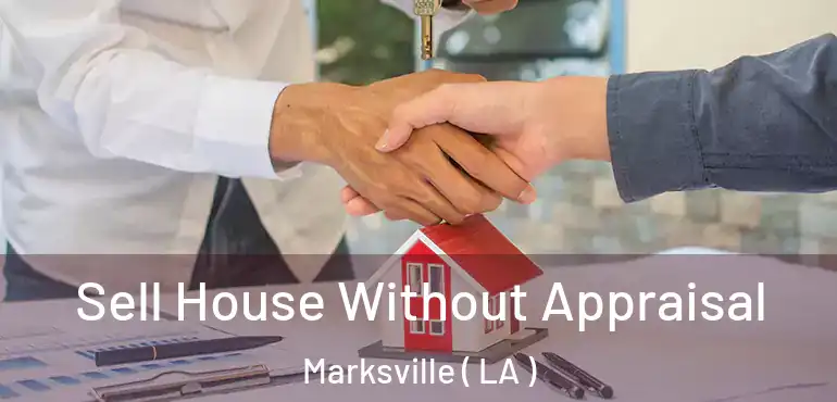  Sell House Without Appraisal Marksville ( LA )