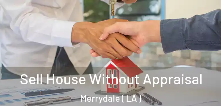  Sell House Without Appraisal Merrydale ( LA )