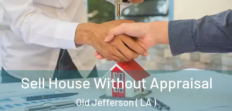  Sell House Without Appraisal Old Jefferson ( LA )