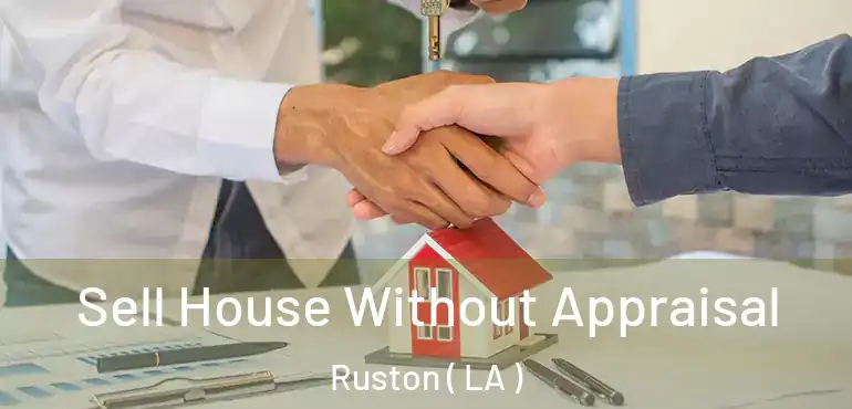  Sell House Without Appraisal Ruston ( LA )