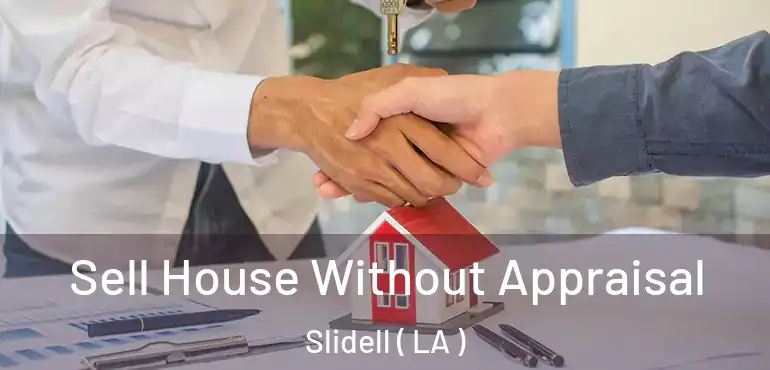  Sell House Without Appraisal Slidell ( LA )