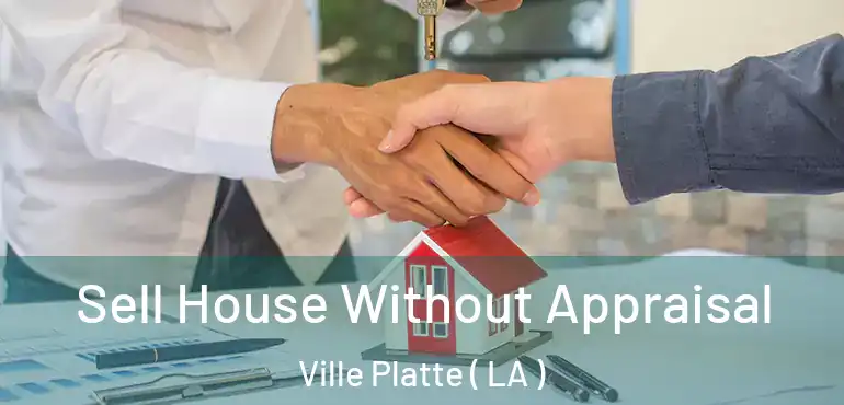  Sell House Without Appraisal Ville Platte ( LA )