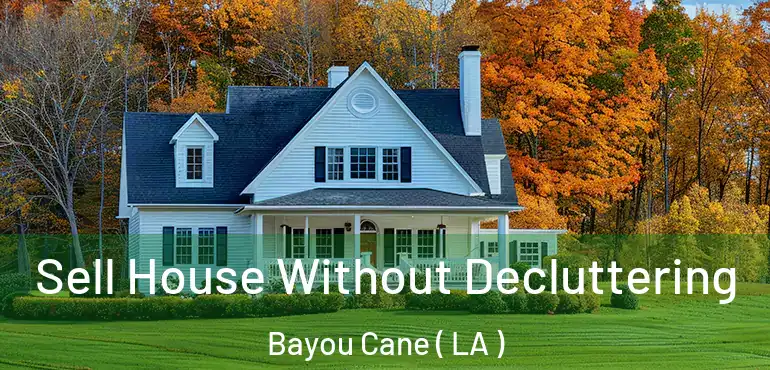 Sell House Without Decluttering Bayou Cane ( LA )
