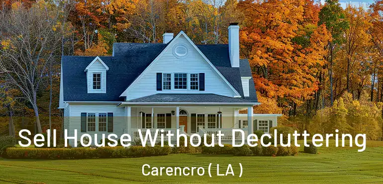  Sell House Without Decluttering Carencro ( LA )