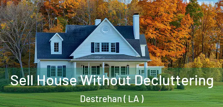  Sell House Without Decluttering Destrehan ( LA )