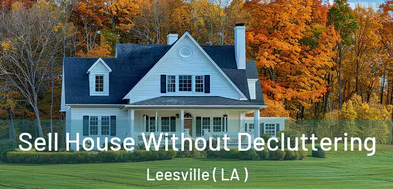  Sell House Without Decluttering Leesville ( LA )