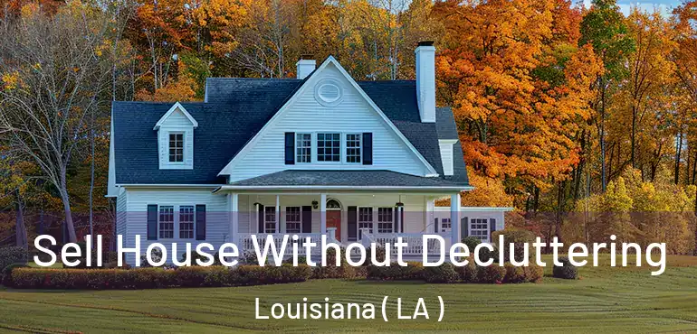  Sell House Without Decluttering Louisiana ( LA )