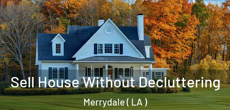  Sell House Without Decluttering Merrydale ( LA )