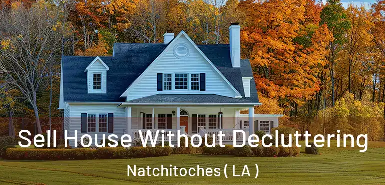  Sell House Without Decluttering Natchitoches ( LA )