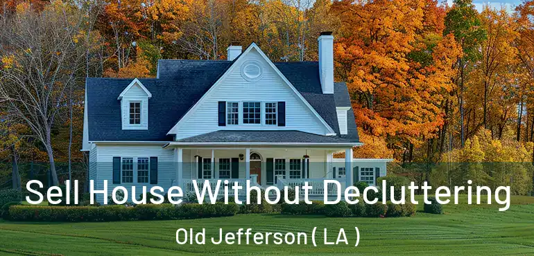  Sell House Without Decluttering Old Jefferson ( LA )