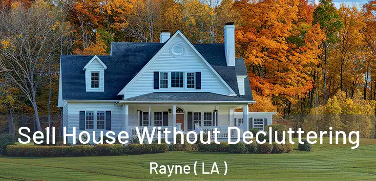  Sell House Without Decluttering Rayne ( LA )
