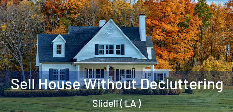  Sell House Without Decluttering Slidell ( LA )