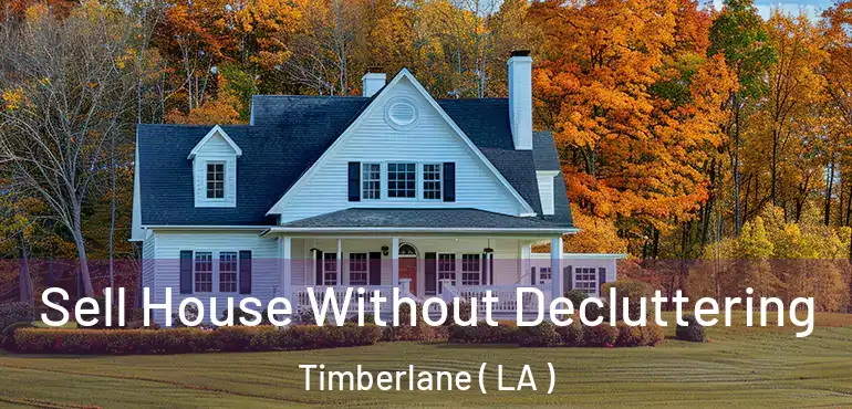  Sell House Without Decluttering Timberlane ( LA )
