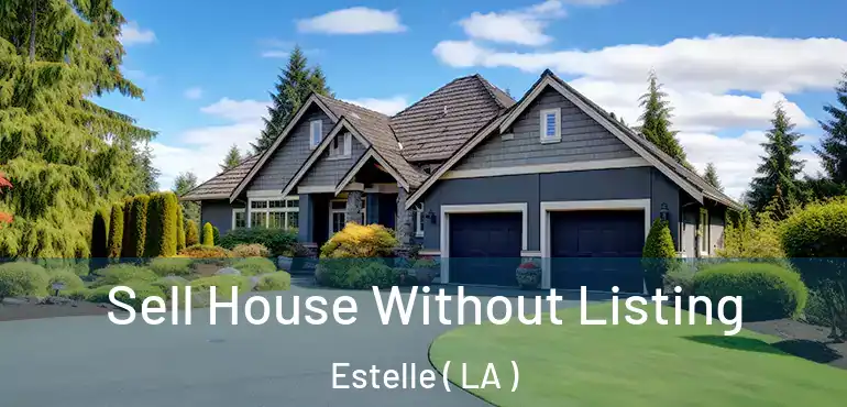  Sell House Without Listing Estelle ( LA )
