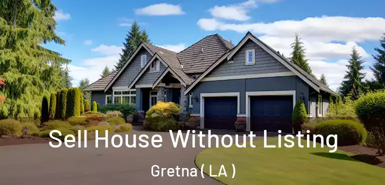  Sell House Without Listing Gretna ( LA )