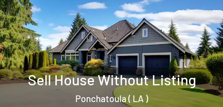  Sell House Without Listing Ponchatoula ( LA )
