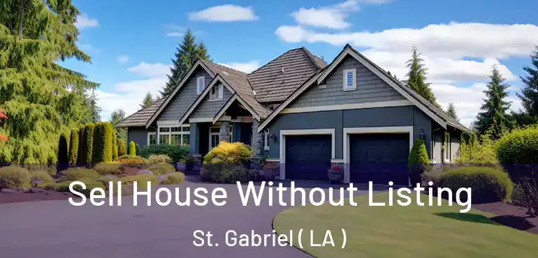  Sell House Without Listing St. Gabriel ( LA )