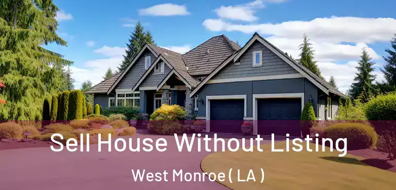  Sell House Without Listing West Monroe ( LA )