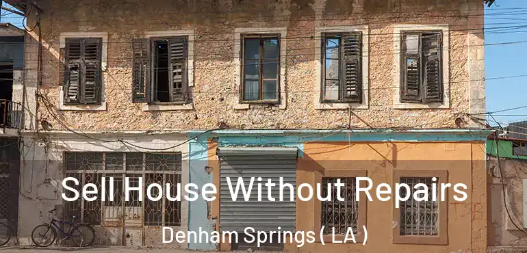  Sell House Without Repairs Denham Springs ( LA )