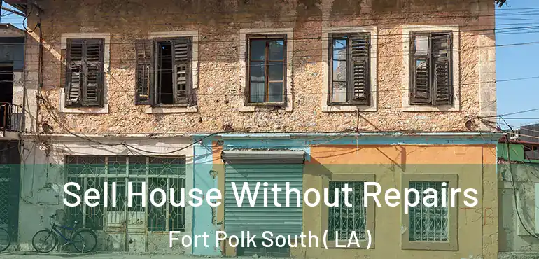  Sell House Without Repairs Fort Polk South ( LA )