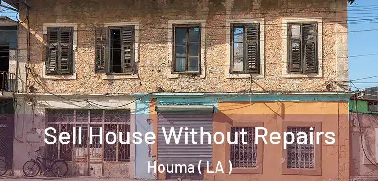 Sell House Without Repairs Houma ( LA )