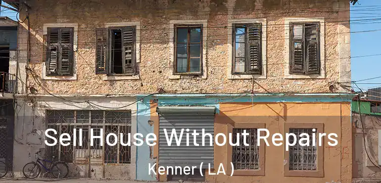  Sell House Without Repairs Kenner ( LA )