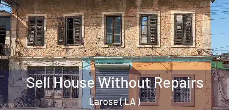  Sell House Without Repairs Larose ( LA )