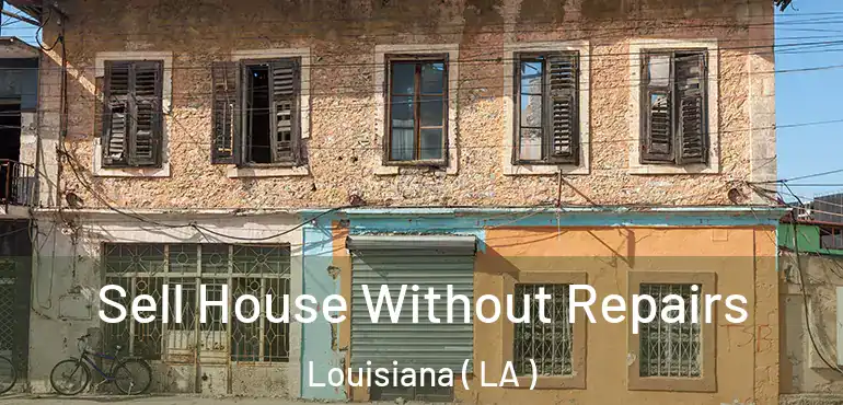  Sell House Without Repairs Louisiana ( LA )