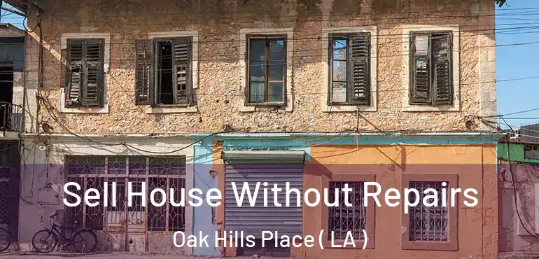 Sell House Without Repairs Oak Hills Place ( LA )