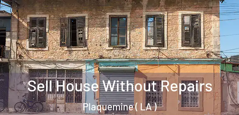  Sell House Without Repairs Plaquemine ( LA )