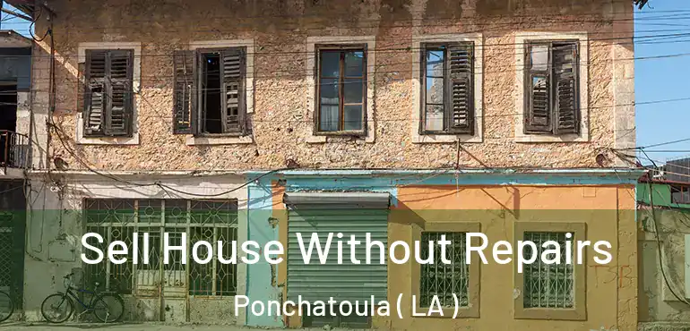  Sell House Without Repairs Ponchatoula ( LA )