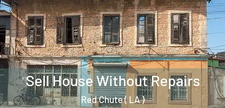  Sell House Without Repairs Red Chute ( LA )