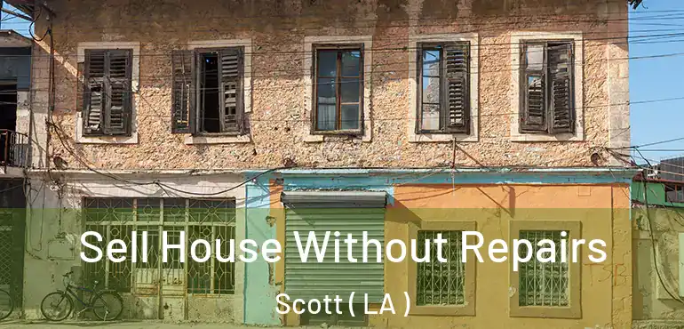  Sell House Without Repairs Scott ( LA )
