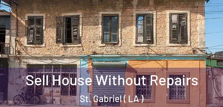  Sell House Without Repairs St. Gabriel ( LA )