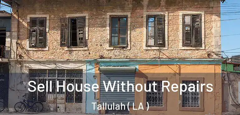  Sell House Without Repairs Tallulah ( LA )