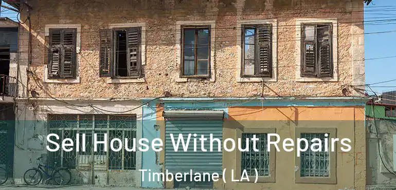  Sell House Without Repairs Timberlane ( LA )