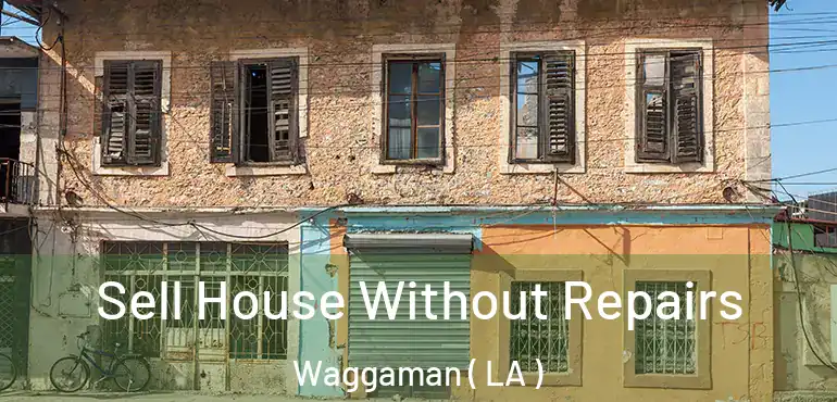  Sell House Without Repairs Waggaman ( LA )