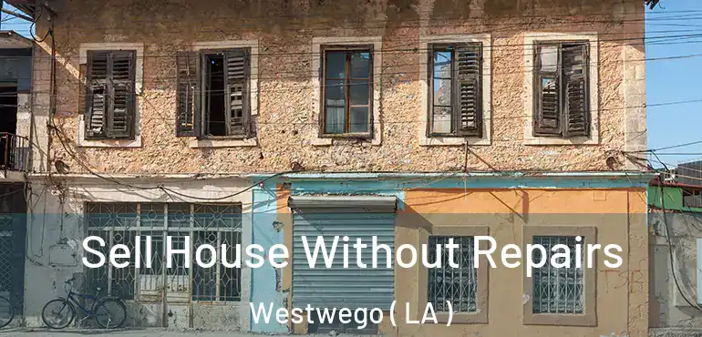  Sell House Without Repairs Westwego ( LA )