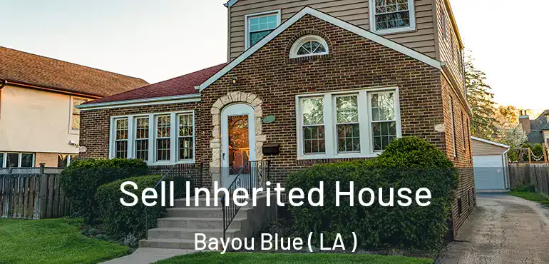  Sell Inherited House Bayou Blue ( LA )