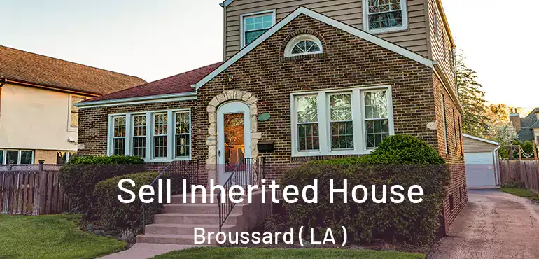  Sell Inherited House Broussard ( LA )
