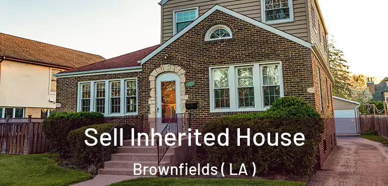 Sell Inherited House Brownfields ( LA )